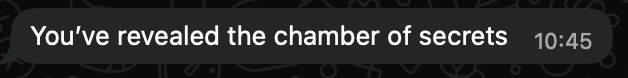 "You've revealed the chamber of secrets"